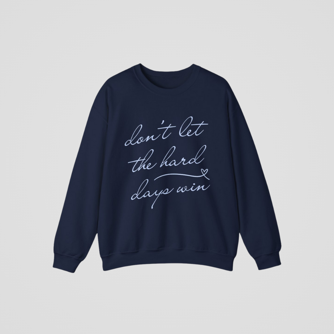DON'T LET THE HARD DAYS WIN CREWNECK