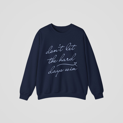 DON'T LET THE HARD DAYS WIN CREWNECK