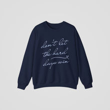 Load image into Gallery viewer, DON&#39;T LET THE HARD DAYS WIN CREWNECK
