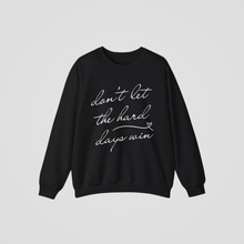 Load image into Gallery viewer, DON&#39;T LET THE HARD DAYS WIN CREWNECK
