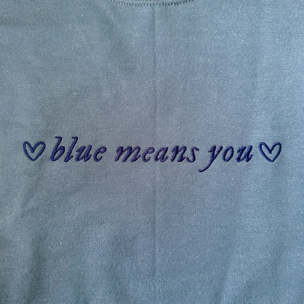 BLUE MEANS YOU EMBROIDERED CREWNECK