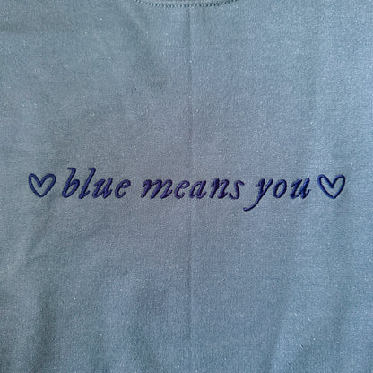 BLUE MEANS YOU EMBROIDERED CREWNECK